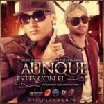 Gran Chester Ft Juno - Aunque Estes Con El MP3